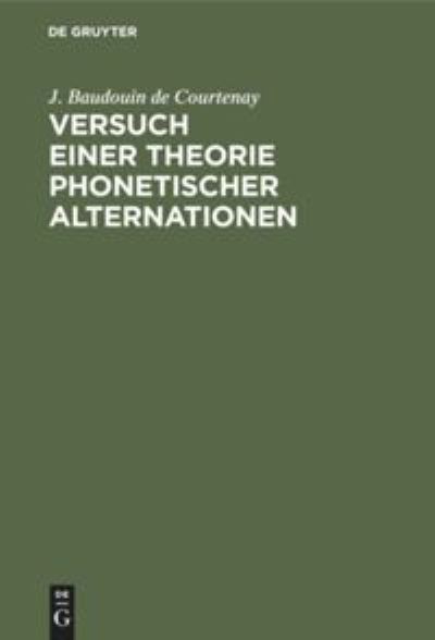 Cover for J Baudouin De Courtenay · Versuch Einer Theorie Phonetischer Alternationen (Hardcover Book) (1901)