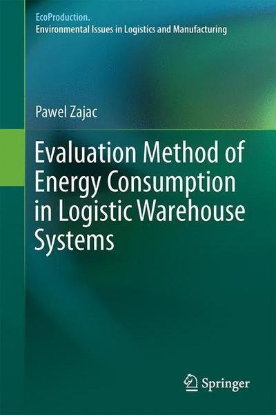 Cover for Pawel Zajac · Evaluation Method of Energy Consumption in Logistic Warehouse Systems - EcoProduction (Innbunden bok) [1st ed. 2015 edition] (2015)