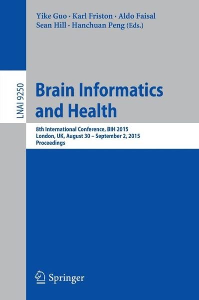 Cover for Yike Guo · Brain Informatics and Health: 8th International Conference, BIH 2015, London, UK, August 30 - September 2, 2015. Proceedings - Lecture Notes in Computer Science (Pocketbok) [1st ed. 2015 edition] (2015)