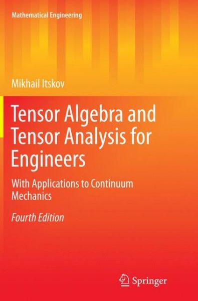 Cover for Mikhail Itskov · Tensor Algebra and Tensor Analysis for Engineers: With Applications to Continuum Mechanics - Mathematical Engineering (Paperback Book) [Softcover reprint of the original 4th ed. 2015 edition] (2016)