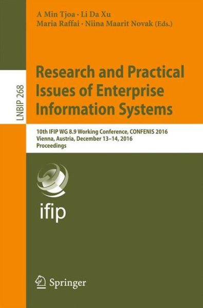 Cover for Raffai · Research and Practical Issues of Enterprise Information Systems: 10th IFIP WG 8.9 Working Conference, CONFENIS 2016, Vienna, Austria, December 13-14, 2016, Proceedings - Lecture Notes in Business Information Processing (Paperback Book) [1st ed. 2016 edition] (2016)