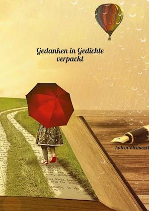 Gedanken in Gedichte verpackt - Katrin Kleinwort - Books - tredition - 9783347870437 - April 25, 2023