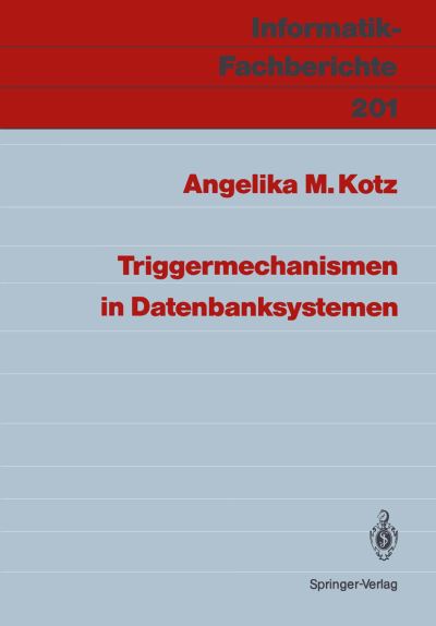 Cover for Angelika M. Kotz · Triggermechanismen in Datenbanksystemen - Informatik-fachberichte / Subreihe Kunstliche Intelligenz (Paperback Book) [German edition] (1989)