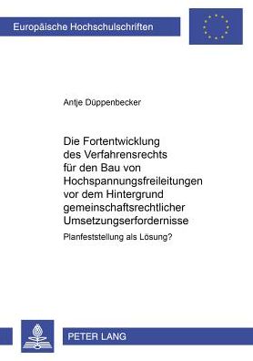 Cover for Antje Duppenbecker · Die Fortentwicklung Des Verfahrensrechts Fuer Den Bau Von Hochspannungsfreileitungen VOR Dem Hintergrund Gemeinschaftsrechtlicher Umsetzungserfordernisse: Planfeststellung ALS Loesung? - Europaeische Hochschulschriften Recht (Paperback Book) [German edition] (2001)