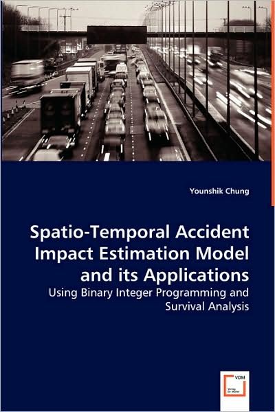 Cover for Younshik Chung · Spatio-temporal Accident Impact Estimation Model and Its Applications: Using Binary Integer Programming and Survival Analysis (Paperback Bog) (2008)