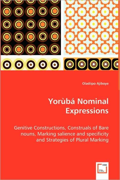 Cover for Oladiipo Ajiboye · Yoruba Nominal Expressions - Genitive Constructions, Construals of Bare Nouns, Marking Salience and Specificity and Strategies of Plural Marking (Pocketbok) (2008)