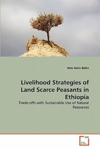 Cover for Reta Hailu Belda · Livelihood Strategies of Land Scarce Peasants in Ethiopia: Trade-offs with Sustainable Use of Natural Resources (Paperback Book) (2011)