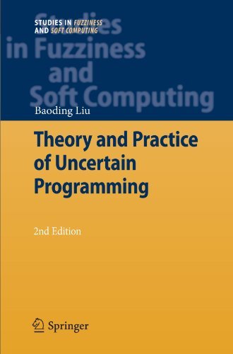 Cover for Baoding Liu · Theory and Practice of Uncertain Programming - Studies in Fuzziness and Soft Computing (Paperback Book) [Softcover reprint of hardcover 2nd ed. 2009 edition] (2010)