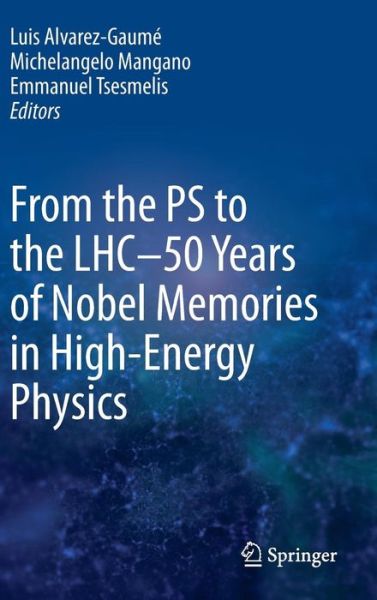 Cover for Luis Alvarez-gaum · From the PS to the LHC - 50 Years of Nobel Memories in High-Energy Physics (Hardcover Book) [2012 edition] (2013)