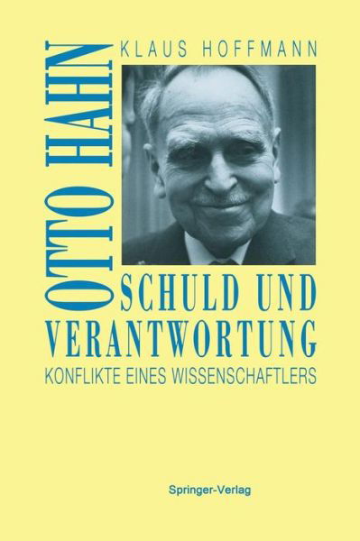 Cover for Klaus Hoffmann · Schuld Und Verantwortung: Otto Hahn Konflikte Eines Wissenschaftlers (Paperback Bog) [Softcover Reprint of the Original 1st 1993 edition] (2012)