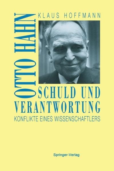 Cover for Klaus Hoffmann · Schuld Und Verantwortung: Otto Hahn Konflikte Eines Wissenschaftlers (Paperback Book) [Softcover Reprint of the Original 1st 1993 edition] (2012)