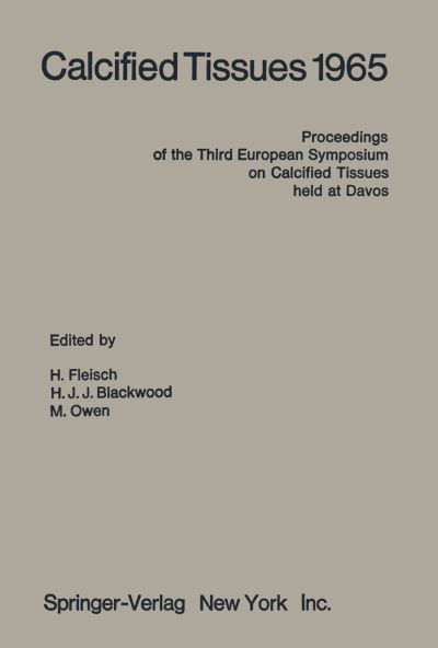 Calcified Tissues 1965: Proceedings of the Third European Symposium on Calcified Tissues held at Davos (Switzerland), April 11th-16th, 1965 - H Fleisch - Books - Springer-Verlag Berlin and Heidelberg Gm - 9783642858437 - May 19, 2012