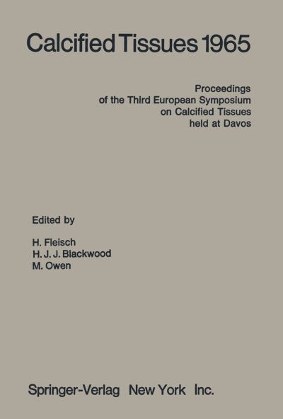 Cover for H Fleisch · Calcified Tissues 1965: Proceedings of the Third European Symposium on Calcified Tissues held at Davos (Switzerland), April 11th-16th, 1965 (Paperback Bog) [Softcover reprint of the original 1st ed. 1966 edition] (2012)