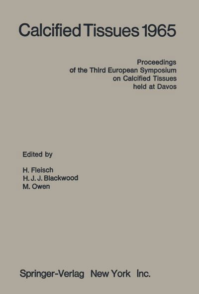 Cover for H Fleisch · Calcified Tissues 1965: Proceedings of the Third European Symposium on Calcified Tissues held at Davos (Switzerland), April 11th-16th, 1965 (Paperback Book) [Softcover reprint of the original 1st ed. 1966 edition] (2012)