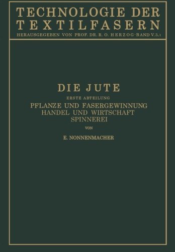 Cover for E Nonnenmacher · Die Jute: V. Band, 3. Teil - Technologie Der Textilfasern (Pocketbok) [Softcover Reprint of the Original 1st 1930 edition] (1930)