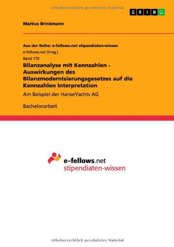 Cover for Markus Brinkmann · Bilanzanalyse mit Kennzahlen - Auswirkungen des Bilanzmodernisierungsgesetzes auf die Kennzahlen Interpretation: Am Beispiel der HanseYachts AG (Paperback Book) [German edition] (2011)