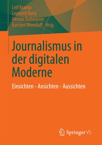 Cover for Kramp  Leif · Journalismus in Der Digitalen Moderne: Einsichten - Ansichten - Aussichten (Paperback Book) [2013 edition] (2013)