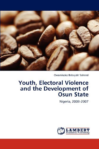 Cover for Owonikoko Babajide Saheed · Youth, Electoral Violence and the Development of Osun State: Nigeria, 2003-2007 (Taschenbuch) (2012)