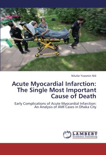 Cover for Nilufar Yeasmin Nili · Acute Myocardial Infarction: the Single Most Important Cause of Death: Early Complications of Acute Myocardial Infarction:  an Analysis of Ami Cases in Dhaka City (Paperback Bog) (2013)