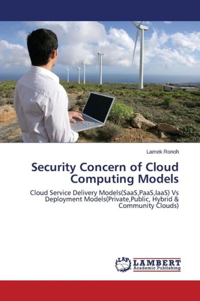 Cover for Lamek Ronoh · Security Concern of Cloud Computing Models: Cloud Service Delivery Models (Saas,paas,iaas) vs Deployment Models (Private,public, Hybrid &amp; Community Clouds) (Paperback Bog) (2014)