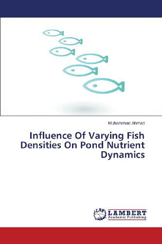 Cover for Muhammad Ahmad · Influence of Varying Fish Densities on Pond Nutrient Dynamics (Paperback Book) (2013)