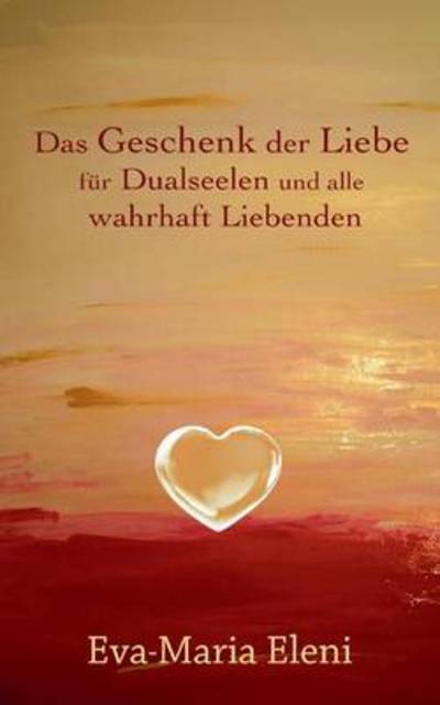 Cover for Eva-maria Eleni · Das Geschenk Der Liebe (Paperback Book) [German edition] (2013)