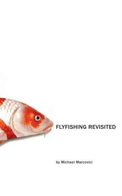 Cover for Marcovici Michael · The Flyfishing Revisited: The Flyfishing Companion (Paperback Book) (2013)
