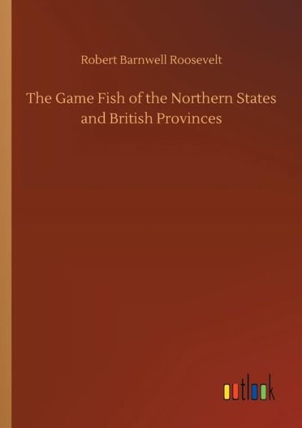 The Game Fish of the Northern - Roosevelt - Livros -  - 9783732670437 - 15 de maio de 2018