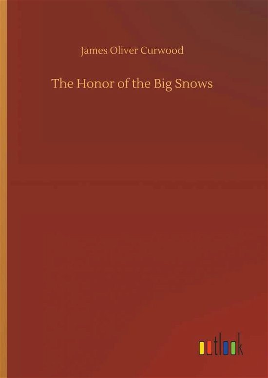 The Honor of the Big Snows - Curwood - Books -  - 9783734030437 - September 20, 2018