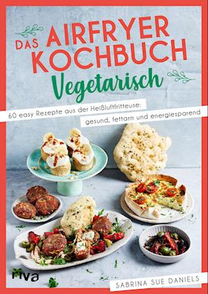 Sabrina Sue Daniels · Das Airfryer-Kochbuch: Vegetarisch (Book) (2024)