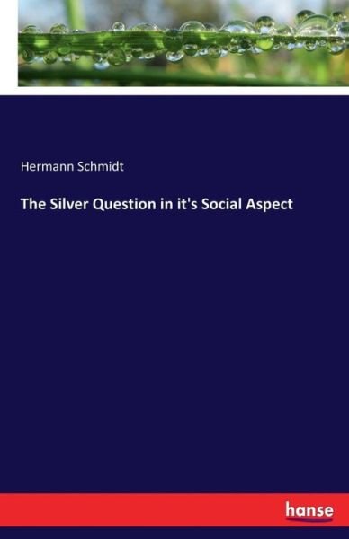Cover for Schmidt · The Silver Question in it's Soc (Bok) (2017)