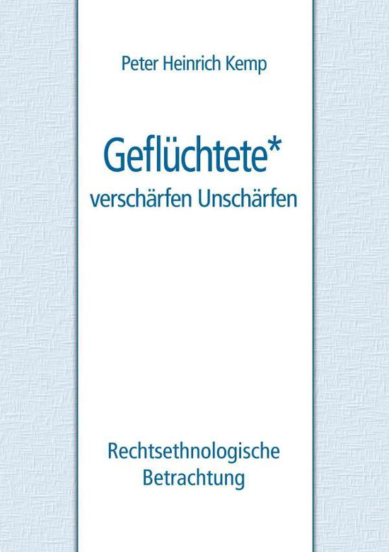 Geflüchtete - verschärfen Unschärf - Kemp - Bücher -  - 9783744844437 - 