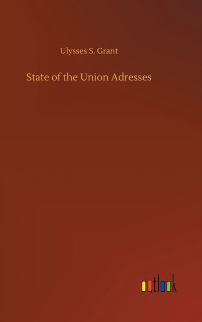 Cover for Ulysses S Grant · State of the Union Adresses (Inbunden Bok) (2020)