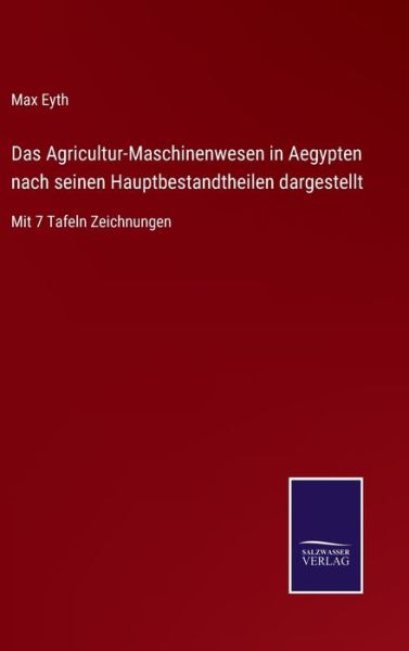 Cover for Max Eyth · Das Agricultur-Maschinenwesen in Aegypten nach seinen Hauptbestandtheilen dargestellt (Hardcover Book) (2021)