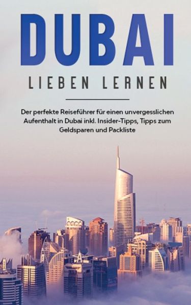 Cover for Lena Sonnenberg · Dubai lieben lernen: Der perfekte Reisefuhrer fur einen unvergesslichen Aufenthalt in Dubai inkl. Insider-Tipps, Tipps zum Geldsparen und Packliste (Paperback Book) (2020)
