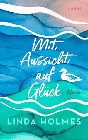 Mit Aussicht auf Glück - Linda Holmes - Books - Lübbe - 9783785728437 - February 24, 2023