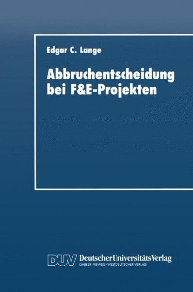 Cover for Edgar C. Lange · Abbruchentscheidung bei F&amp;E-Projekten (Paperback Book) [1993 edition] (1993)