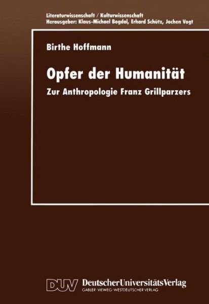 Cover for Birthe Hoffmann · Opfer Der Humanitat: Zur Anthropologie Franz Grillparzers - Literaturwissenschaft / Kulturwissenschaft (Paperback Book) [1999 edition] (1999)