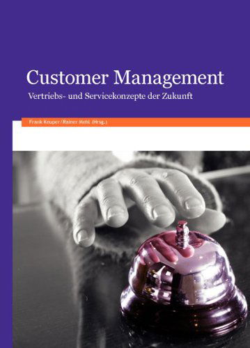 Cover for Frank Keuper · Customer Management: Vertriebs- Und Servicekonzepte Der Zukunft (Hardcover Book) [German edition] (2011)