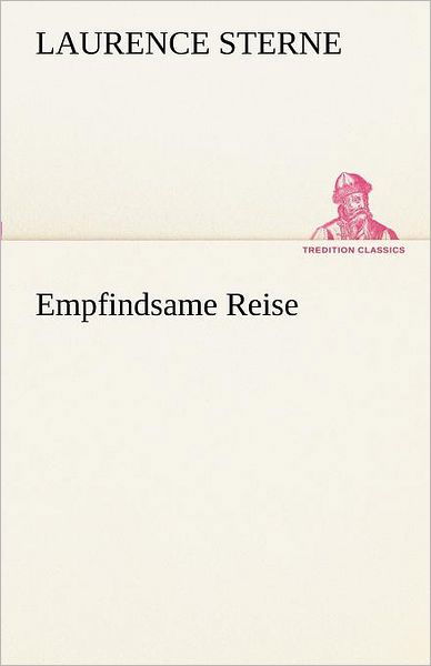 Empfindsame Reise (Tredition Classics) (German Edition) - Laurence Sterne - Books - tredition - 9783842416437 - May 7, 2012