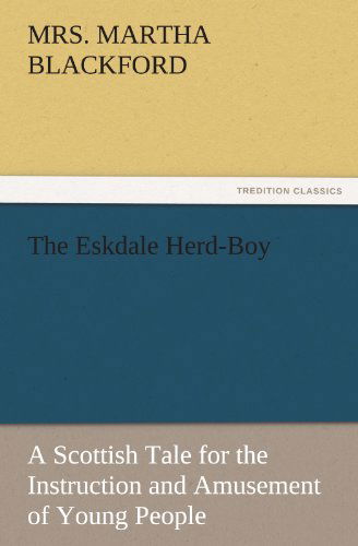 Cover for Mrs. Martha Blackford · The Eskdale Herd-boy: a Scottish Tale for the Instruction and Amusement of Young People (Tredition Classics) (Paperback Book) (2011)