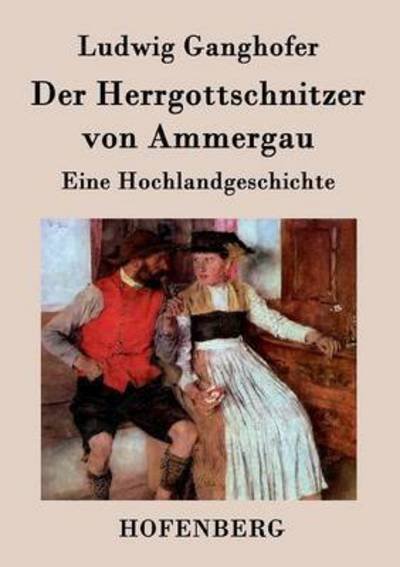 Cover for Ludwig Ganghofer · Der Herrgottschnitzer Von Ammergau (Paperback Bog) (2015)