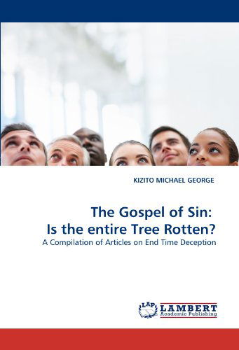 Cover for Kizito Michael George · The Gospel of Sin:  is the Entire Tree Rotten?: a Compilation of Articles on End Time Deception (Paperback Book) (2010)