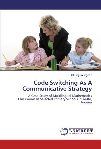 Cover for Olusegun Jegede · Code Switching As a Communicative Strategy: a Case Study of Multilingual Mathematics Classrooms in Selected Primary Schools in Ile-ife, Nigeria (Paperback Book) (2011)