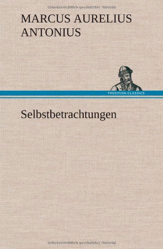 Cover for Marcus Aurelius Antonius · Selbstbetrachtungen (Hardcover Book) [German edition] (2012)
