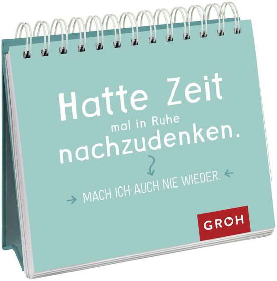 Cover for Groh Verlag · Hatte Zeit mal in Ruhe nachzudenken. Mach ich auch nie wieder. (Paperback Book) (2021)