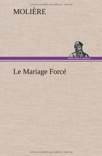 Le Mariage Forc - Moliere - Bøger - TREDITION CLASSICS - 9783849136437 - 22. november 2012