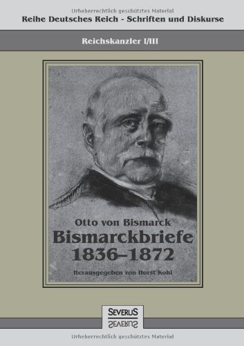 Cover for Otto Von Bismarck · Reichskanzler Otto Von Bismarck - Bismarckbriefe 1836-1872. Hrsg. Von Horst Kohl (Paperback Bog) [German edition] (2013)