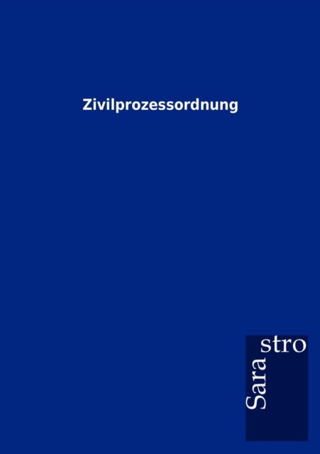 Zivilprozessordnung - Sarastro Gmbh - Books - Sarastro GmbH - 9783864717437 - December 23, 2012