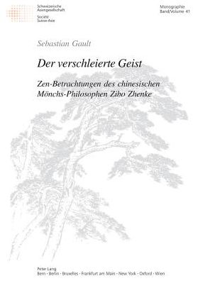 Cover for Sebastian Gault · Der Verschleierte Geist: Zen-Betrachtungen Des Chinesischen Moenchs-Philosophen Zibo Zhenke - Schweizer Asiatische Studien / Etudes Asiatique Suisse (Paperback Book) [German edition] (2003)